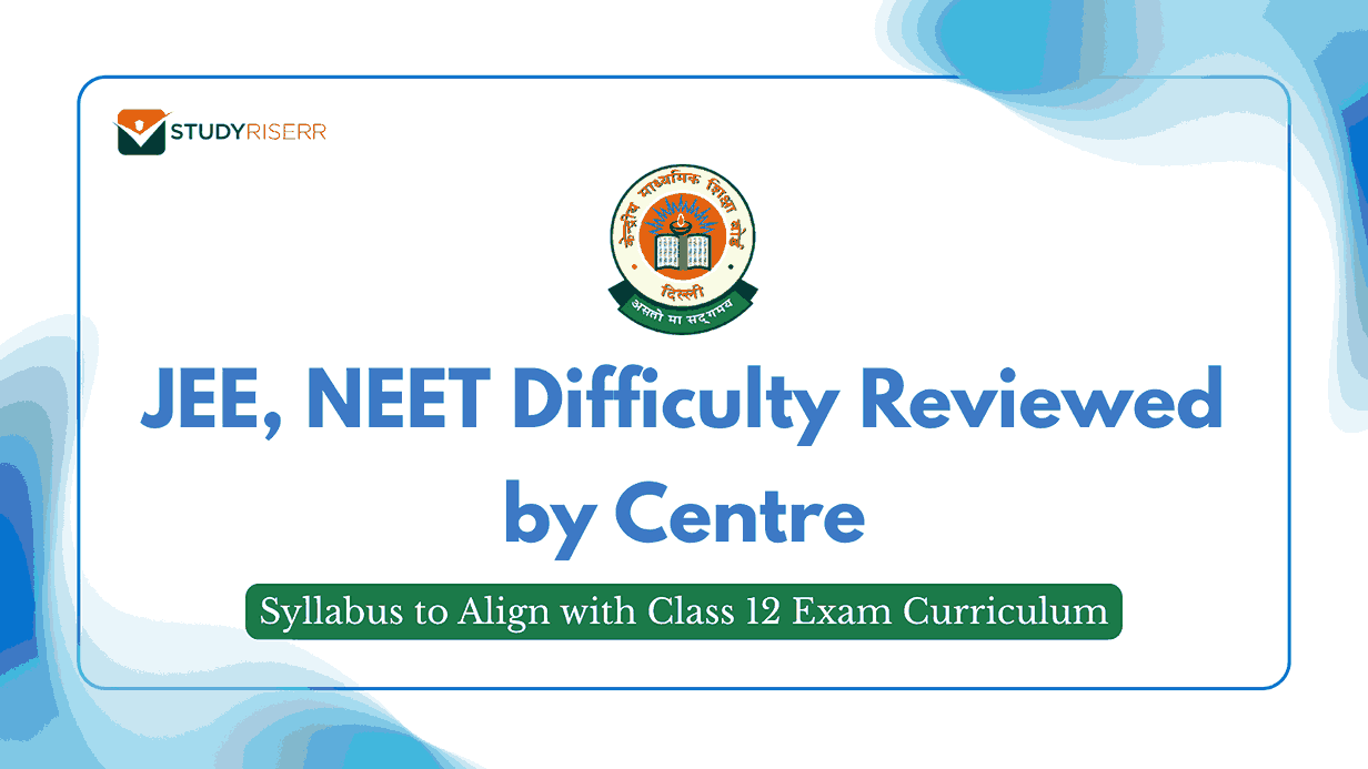 JEE, NEET Difficulty Reviewed by Centre; Syllabus to Align with Class 12 Exam Curriculum